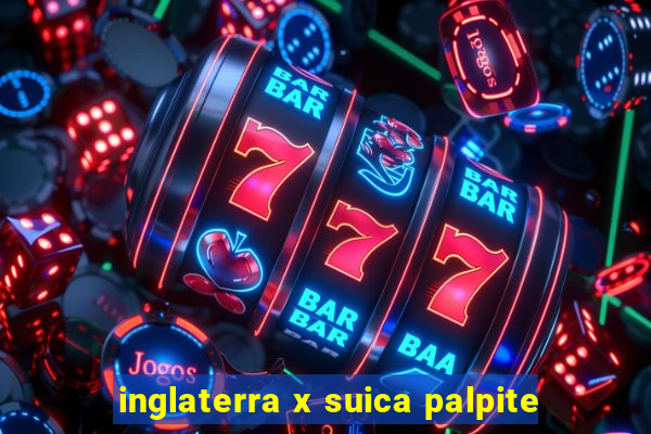 inglaterra x suica palpite